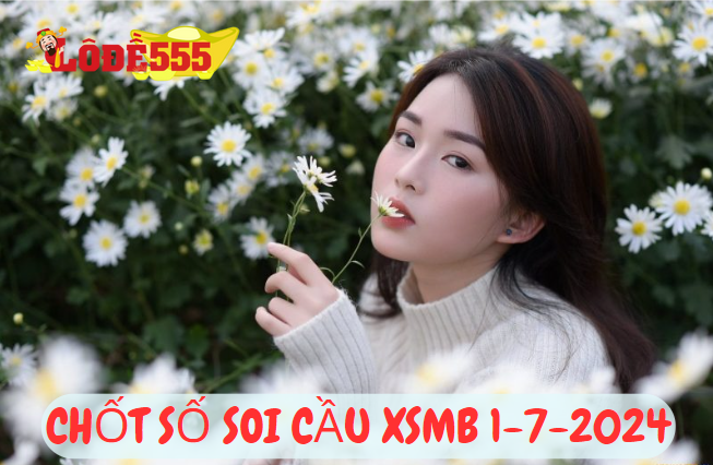  Soi Cầu XSMB 1-7-2024 | Dự Đoán Kết Quả Xổ Số Miền Bắc